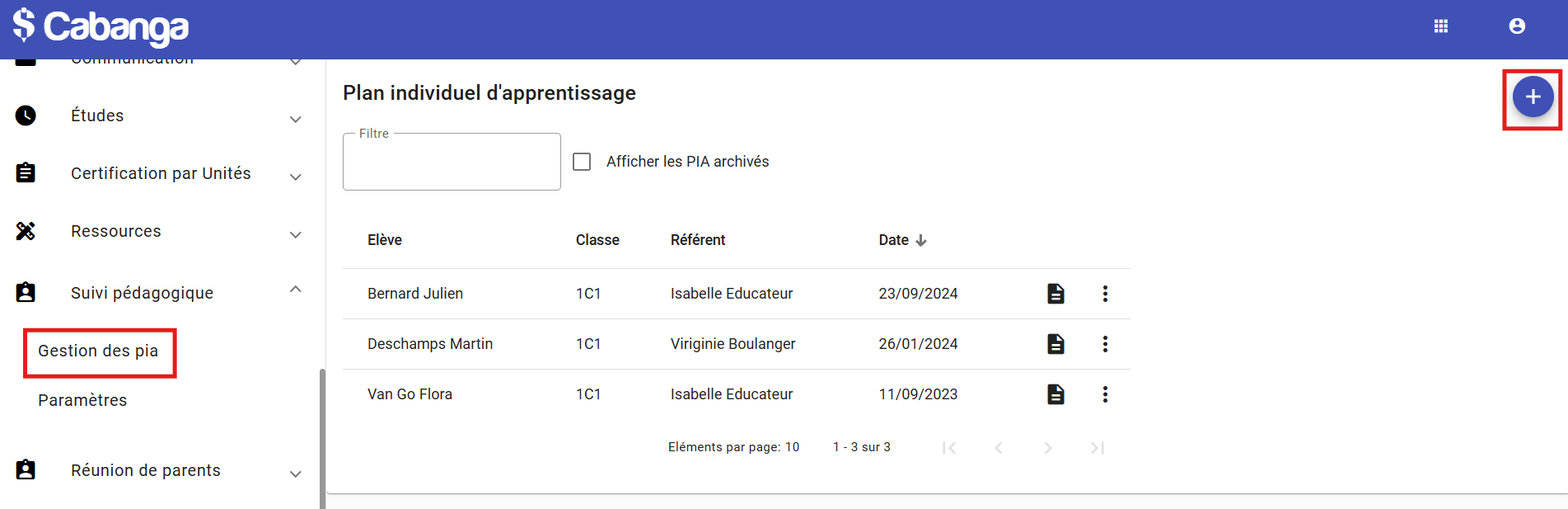 L’interface se divise en deux volets :  Barre de navigation (gauche) : l’item Gestion des pia est encadré en rouge, indiquant qu’il est actif.  Zone principale (droite) :  Titre Plan individuel d’apprentissage en haut.  À juste-dessous, un champ Filtre (vide) et une case à cocher Afficher les PIA archivés.  Un tableau listant les PIA existants, avec les colonnes :  Élève (Bernard Julien, Deschamps Martin, Van Go Flora)  Classe (1C1)  Référent (Isabelle Educateur, Virginie Boulanger)  Date (23/09/2024, 26/01/2024, 11/09/2023)  Actions : icône de document (📄) et menu “…”  Pagination indiquant “Éléments par page : 10” et “1 – 3 sur 3”.  Encadré rouge : autour du bouton flottant + en haut à droite, pour ajouter un nouveau PIA.